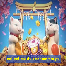 collect cards:keepmemorys